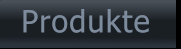 Produkte Produkte